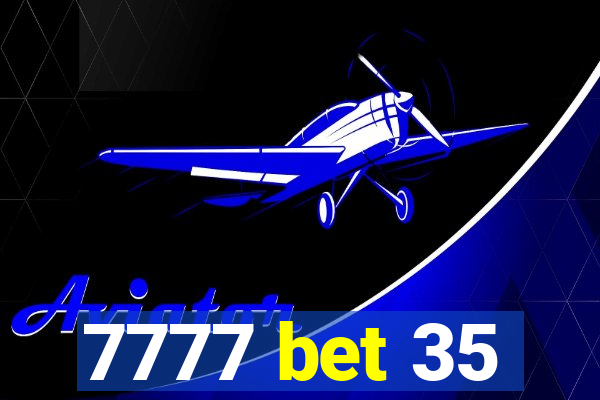 7777 bet 35